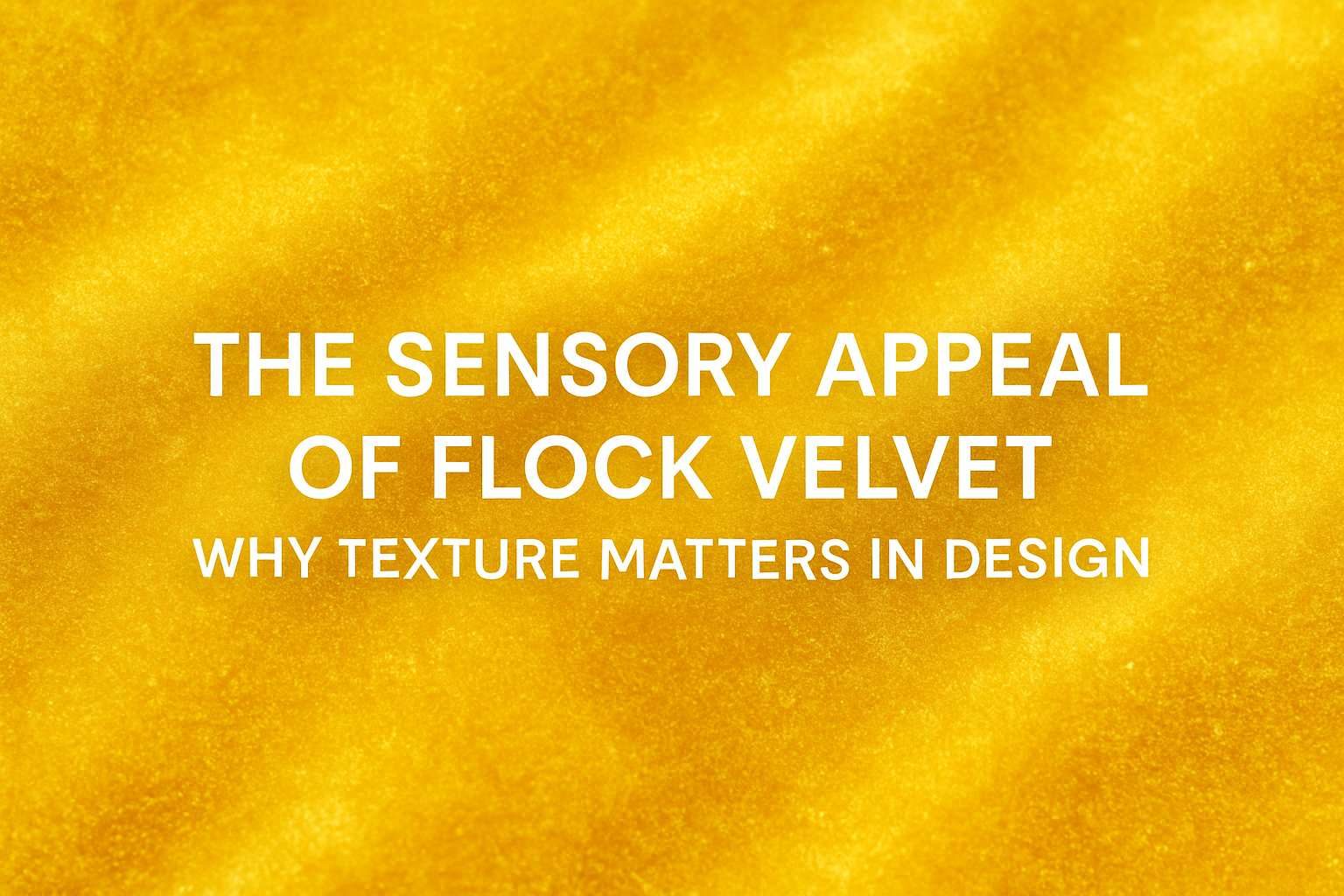 The Sensory Appeal of Flock Velvet——Why Texture Matters in Design?